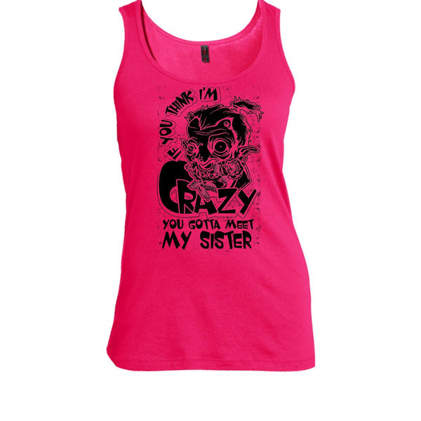 If You Think I'm Crazy T Shirt, Coolest Sister T Shirt, Awesome t-shirts