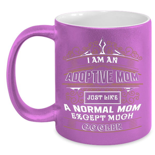 I Am An Adoptive Mom Coffee Mug, Cool Adoptive Mom Coffee Cup