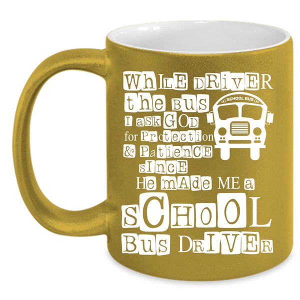 While Driver The Bus Coffee Mug, He Made Me A School Bus Driver Coffee Cup
