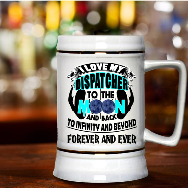 Cute Beer Stein 22oz, I Love My Dispatcher To The Moon And Back Beer Mug