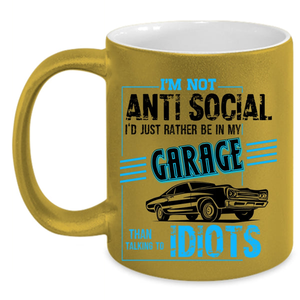 I'd Just Rather Be In My Garage Coffee Mug, I'm Not Anti Social Accent Mug