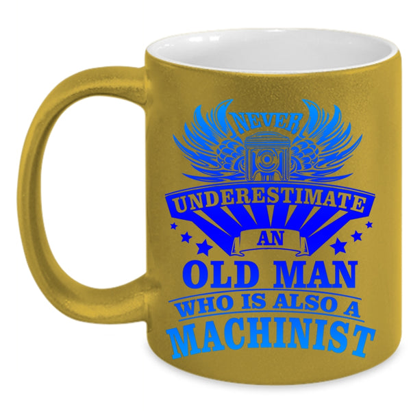 Awesome Machinist Coffee Mug, An Old Man Is A Machinist Accent Mug