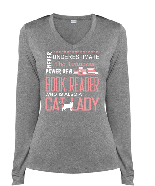 Never Underestimate The Tenacious Power Of A Book Reader T Shirt, Cat Lady T Shirt (Ladies LS Heather V-Neck)