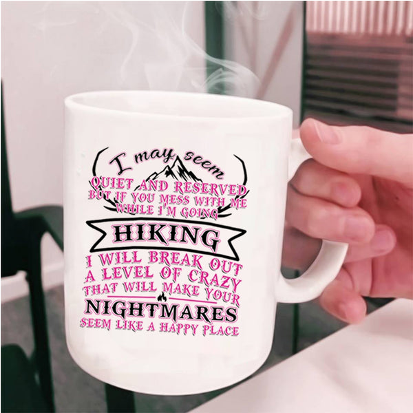 I Will Break Out A Level Of Crazy Coffee Mug, If You Mess With Me While I'm Going Hiking Cup