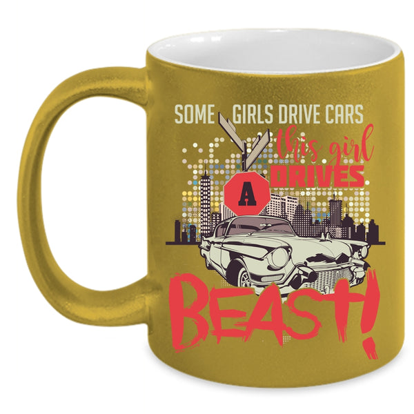 Some Girls Drive Cars Coffee Mug, This Girl Drives A Beast Coffee Cup