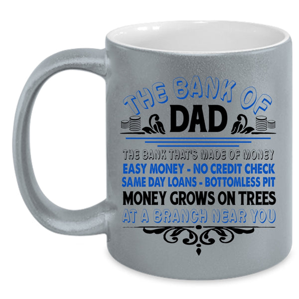 The Bank Of Dad Cup, Cool Gift For Father's Day Mug