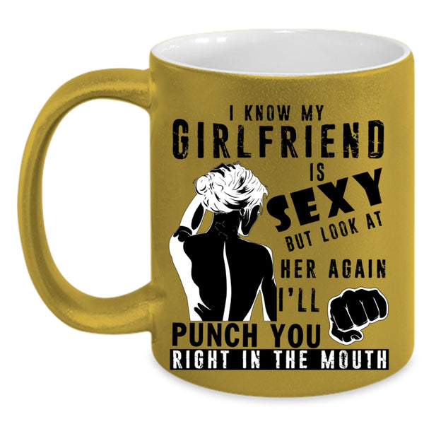 Don't Look At Her Again Coffee Mug, My Girlfriend Accent Mug