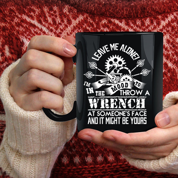 I'm In The Mood To Throw A Wrench Coffee Mug, Cool Mechanics Coffee Cup