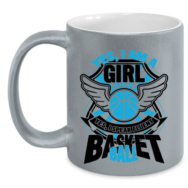 I Speak Fluent Basketball Coffee Mug, Yes I Am A Girl Accent Mug