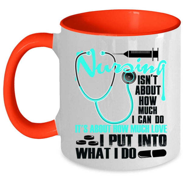 Funny Coffee Mug, Nursing Isn't About How Much I Can Do Accent Mug