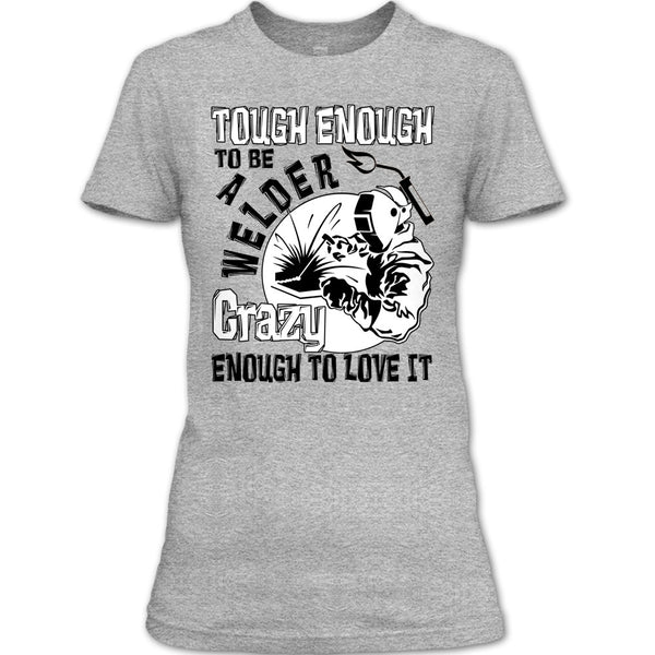 Tough enough To Be A Welder T Shirt, Coolest Welder T Shirt