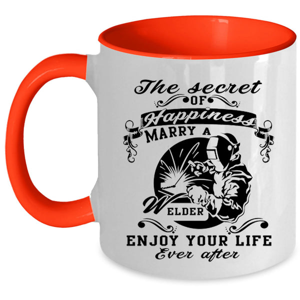 Love Coffee Mug, The Secret Of Happiness Marry A Welder Accent Mug