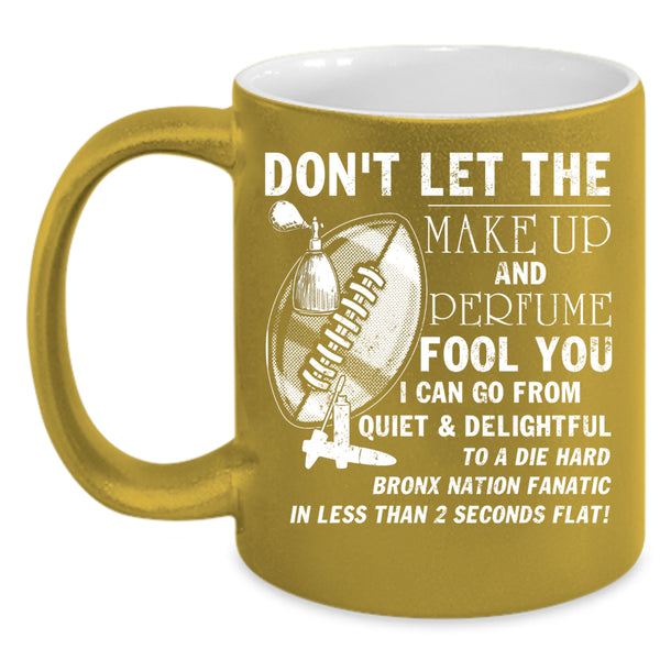 Don't Let The Make Up And Perfume Fool You Coffee Mug, Cute Coffee Cup