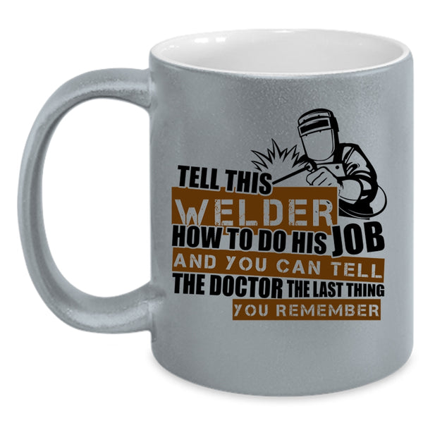 Cool Welding Coffee Mug, This Welder How To Do His Job Accent Mug