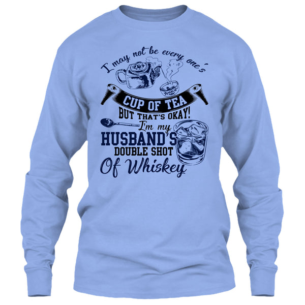 Be Every One's Cup Of Tea T Shirt, Whishey T Shirt