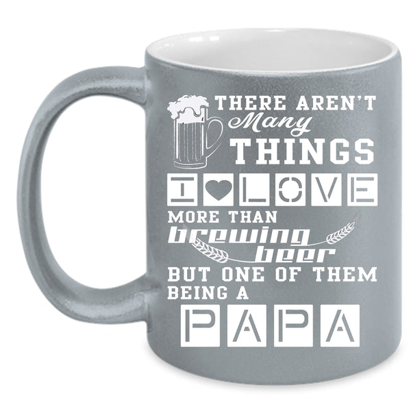 I Love Brewing Beer Coffee Mug, Being A Papa Coffee Cup
