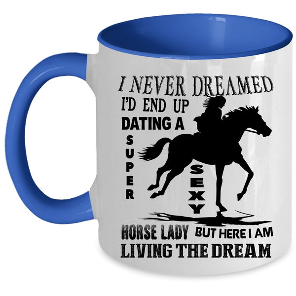 Awesome Horse Lady Coffee Mug, I'd End Up Dating A Horse Lady Accent Mug