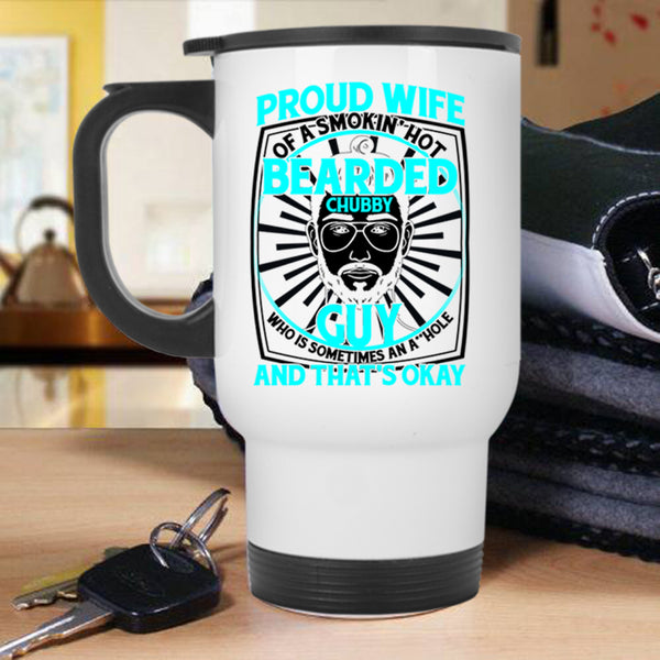 Cool Bearded Chubby Guy Travel Mug, Proud Wife Of A Hot Bearded Chubby Guy Mug