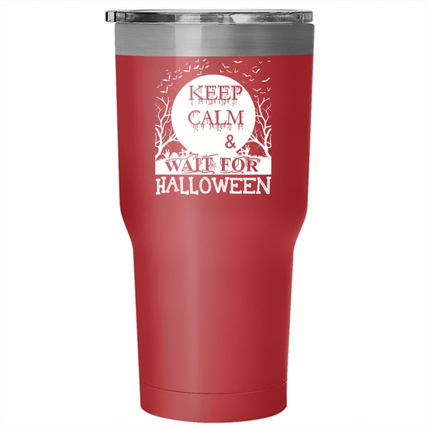 Keep Calm And Wait For Halloween Tumbler 30 oz Stainless Steel, Funny Halloween Travel Mug