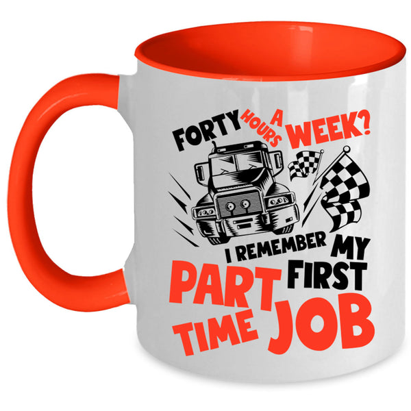 I Remember My First Part Time Job Coffee Mug, Forty Hours A Week Accent Mug