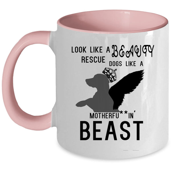 Cute Dogs Coffee Mug, Look Like A Beauty Rescue Dogs Like A Beast Accent Mug