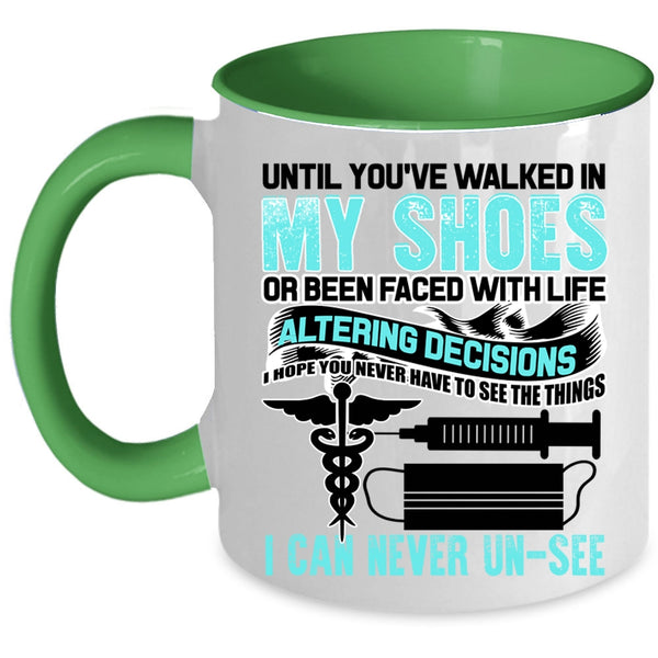 Cute Nurses Coffee Mug, Until You're Walked In My Shoes Accent Mug