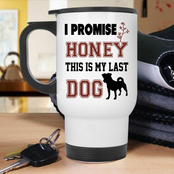 This Is My Last Dog Travel Mug, I Promise Honey Mug