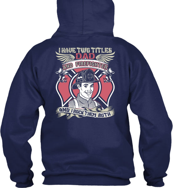 I Have Two Titles Dad And Firefighter T Shirt, Being A Firefighter T Shirt