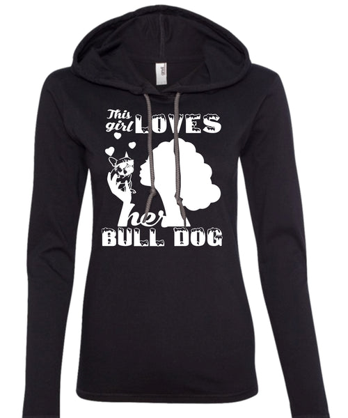 This Girl Loves Her Bulldog T Shirt, I Love Dog T Shirt, My Pets T Shirt (Anvil Ladies Ringspun Hooded)