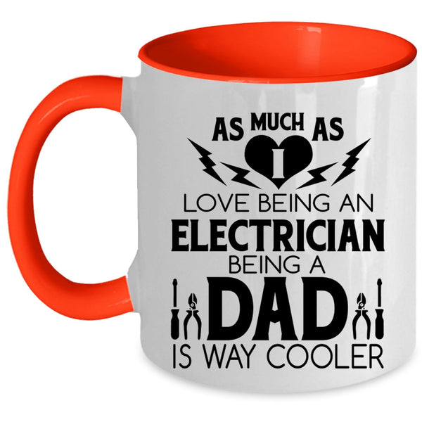 Being A Dad Coffee Mug, I Love Being A Electrician Accent Mug
