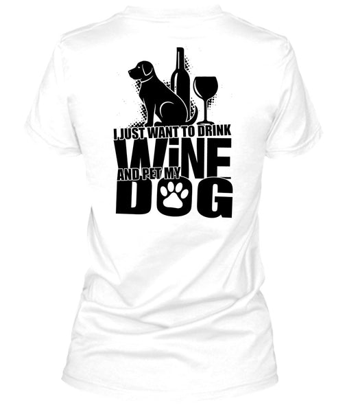 I Just Want To Drink Wine T Shirt, I Love Dog T Shirt