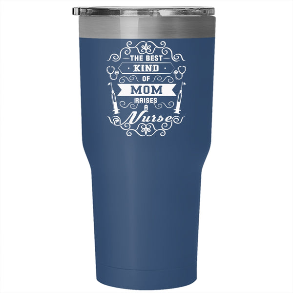 The Best Kind Of Mom Raises A Nurse Tumbler 30 oz Stainless Steel, Awesome Nurses Travel Mug