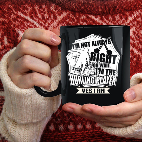 I'm Not Always Right Coffee Mug, I'm The Hurling Player Coffee Cup