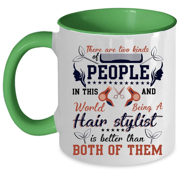 Being A Hair Stylist Is Better Coffee Mug, There Are Two Kinds Of People Accent Mug