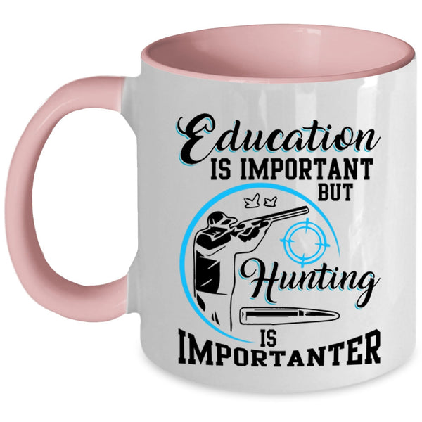 Hunting Is Importanter Coffee Mug, Education Is Important Accent Mug