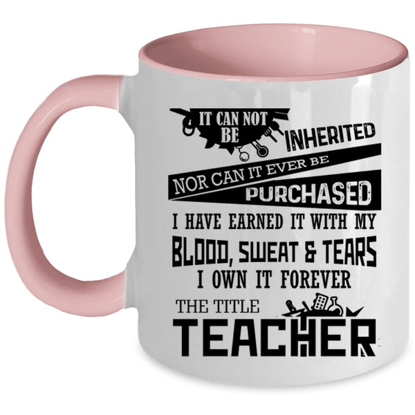 Funny Teacher Coffee Mug, I Own It Forever The Title Teacher Accent Mug