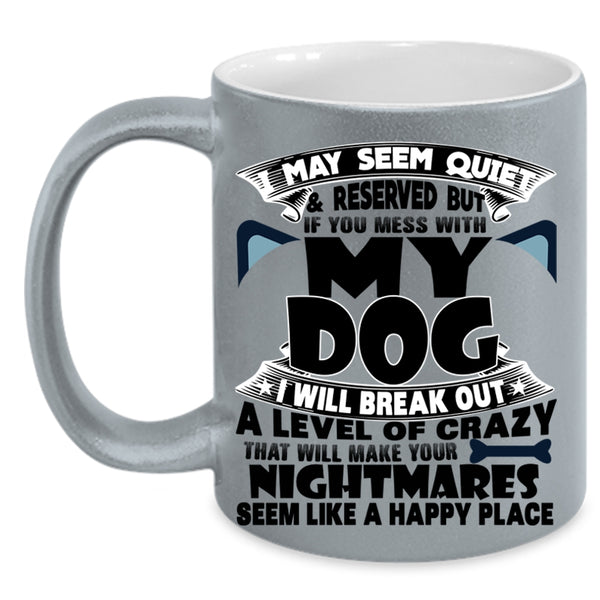I Love Dogs Coffee Mug, Don't Mess With My Dog Accent Mug