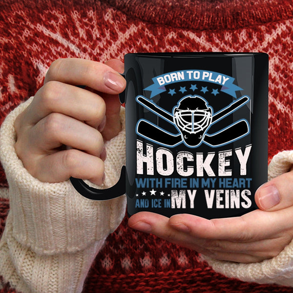 Born To Play Hockey With Fire In My Heart Coffee Mug, Love Hockey Coffee Cup