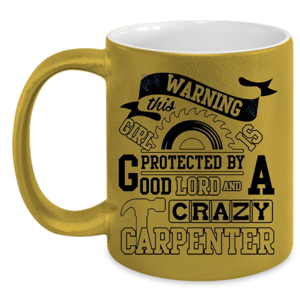 Crazy Girls Coffee Mug, This Girl Is Protected By A Carzy Carpenter Accent Mug