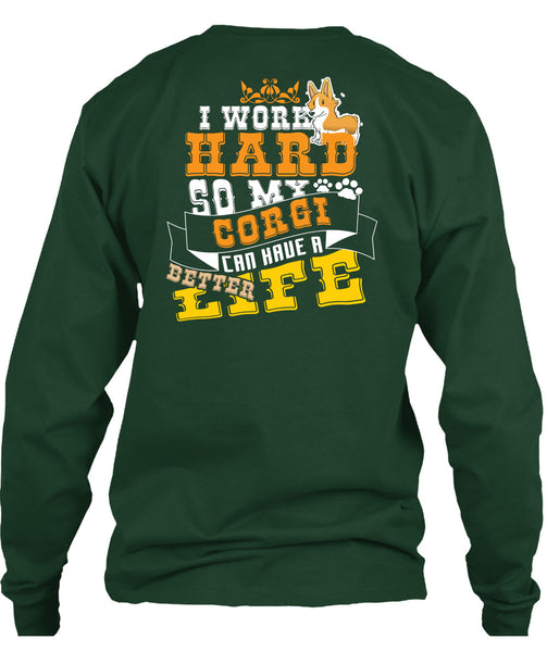 I Work Hard So My Corgi Can Have Better Life T Shirt, I Love My Dog T Shirt