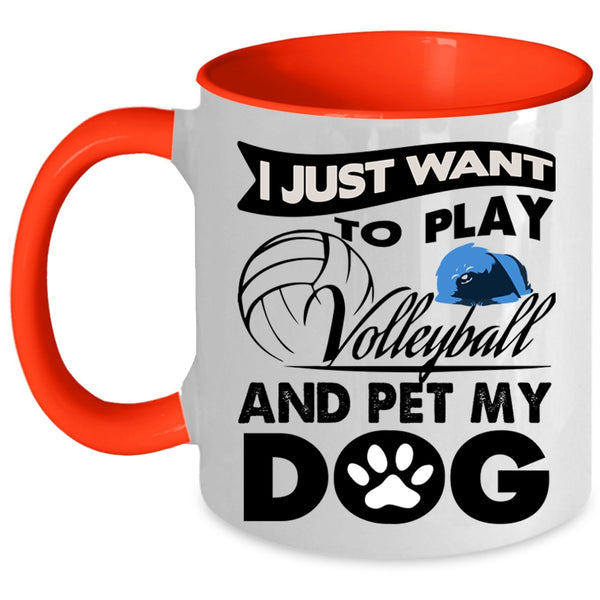 My Dog Coffee Mug, I Just Want To Play Volleyball And Pet Accent Mug