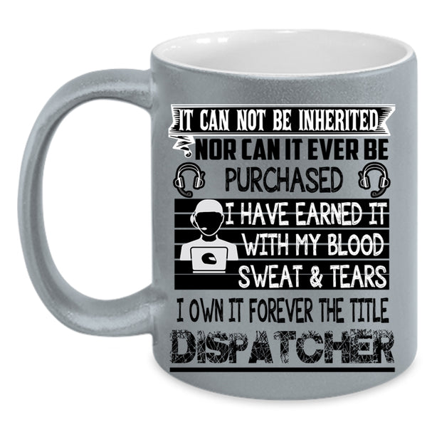 Funny Dispatcher Coffee Mug, I Own It Forever The Title Dispatcher Accent Mug