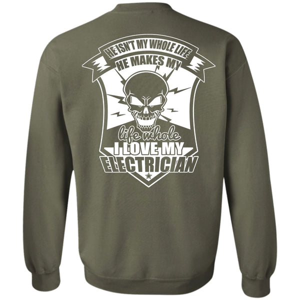 He Isn't My Whole Life T Shirt, I Love Electrician Sweatshirt