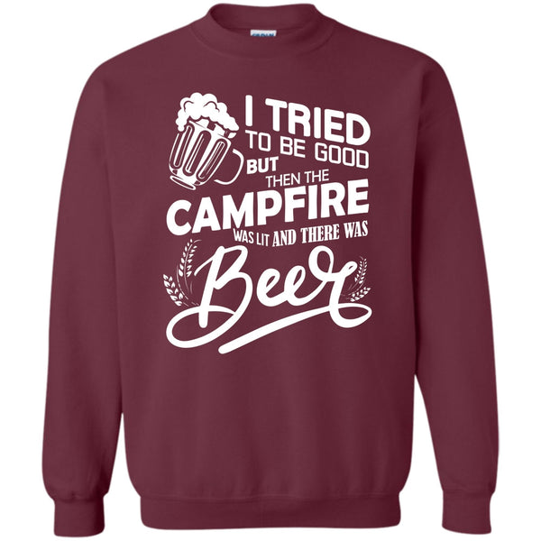 The Campfire Was Lit T Shirt, And There Was Beer Sweatshirt