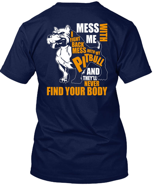 Mess With My Pit Bull T Shirt, Never Find Your Body T Shirt