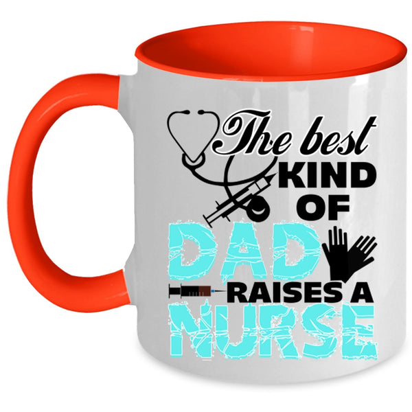 Cute Nurse Dad Coffee Mug, The Best Kind Of Dad Raises A Nurse Accent Mug