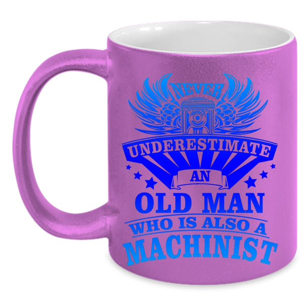 Awesome Machinist Coffee Mug, An Old Man Is A Machinist Accent Mug