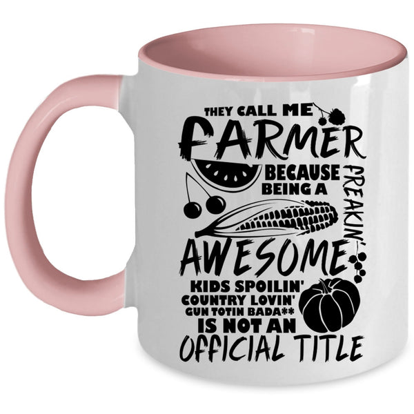 Awesome Farmers Coffee Mug, They Call Me Farmer Accent Mug