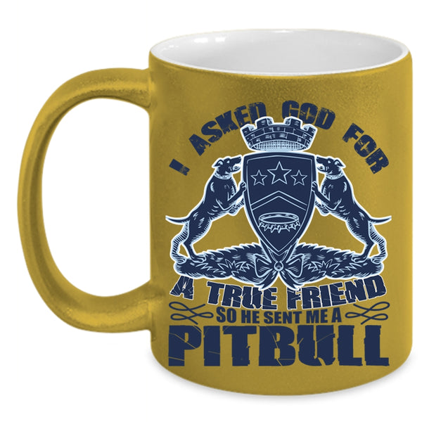 He Sent Me A Pitbull Coffee Mug, I Asked God For A True Friend Accent Mug