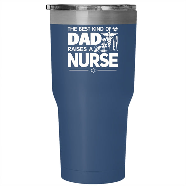 The Best Kind Of Dad Raises A Nurse Tumbler 30 oz Stainless Steel, Cool Dad Travel Mug